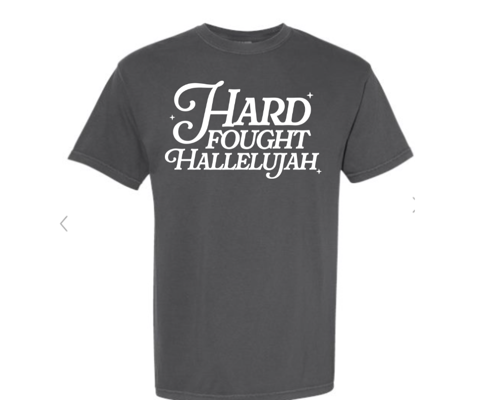 ADULT SIZES - Hard Fought Hallelujah- Apparel