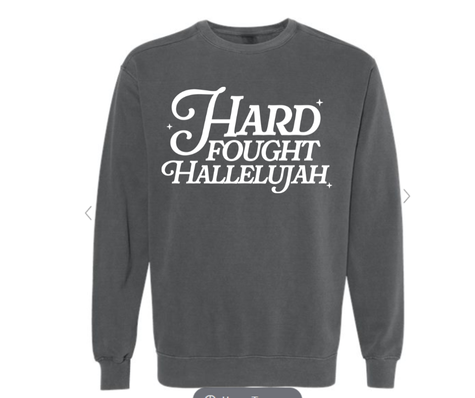 ADULT SIZES - Hard Fought Hallelujah- Apparel