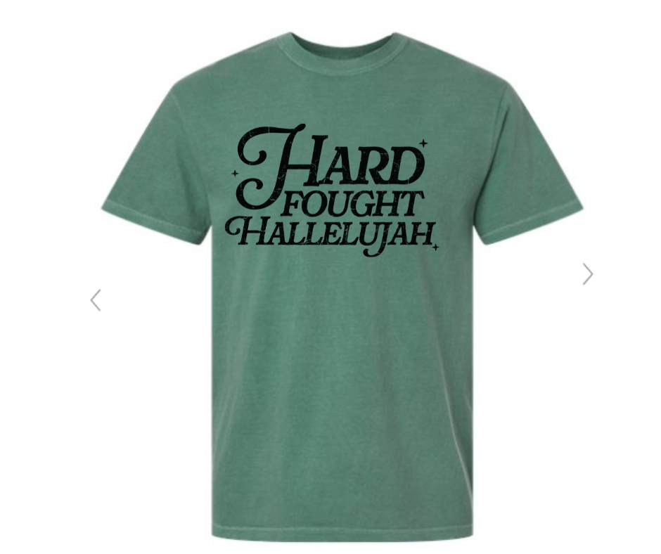 ADULT SIZES - Hard Fought Hallelujah- Apparel