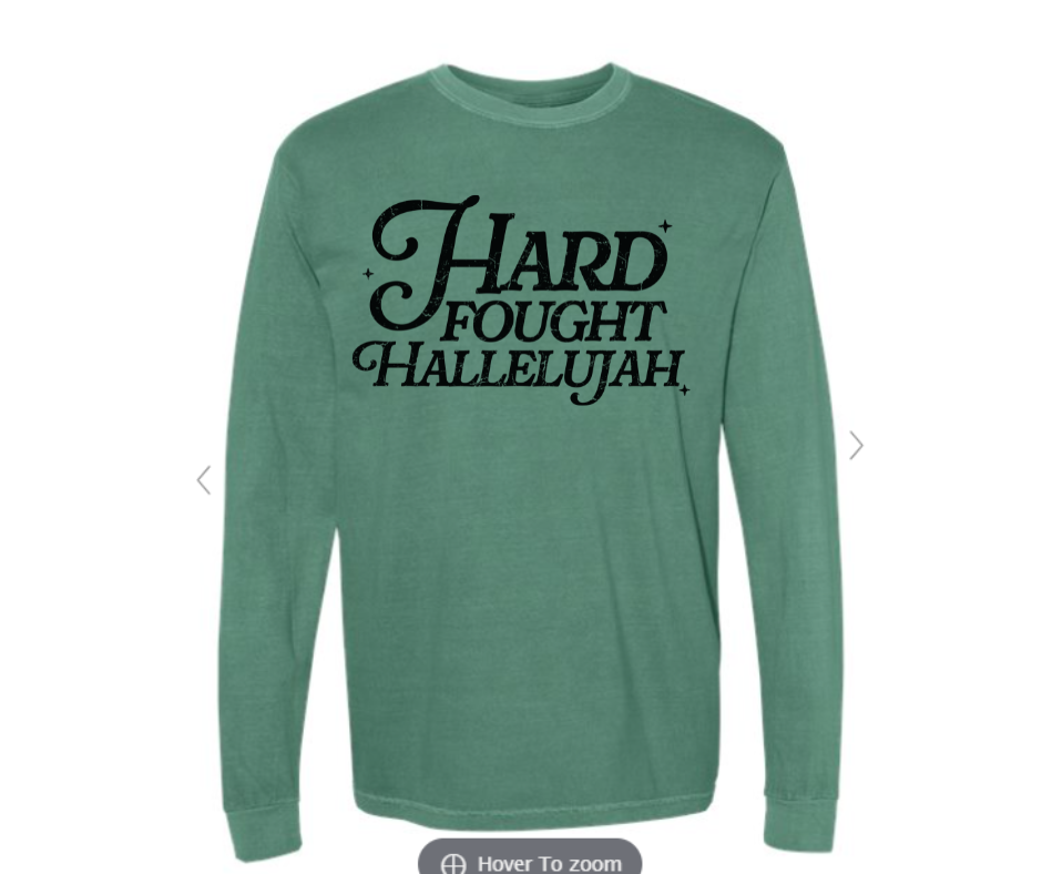 ADULT SIZES - Hard Fought Hallelujah- Apparel