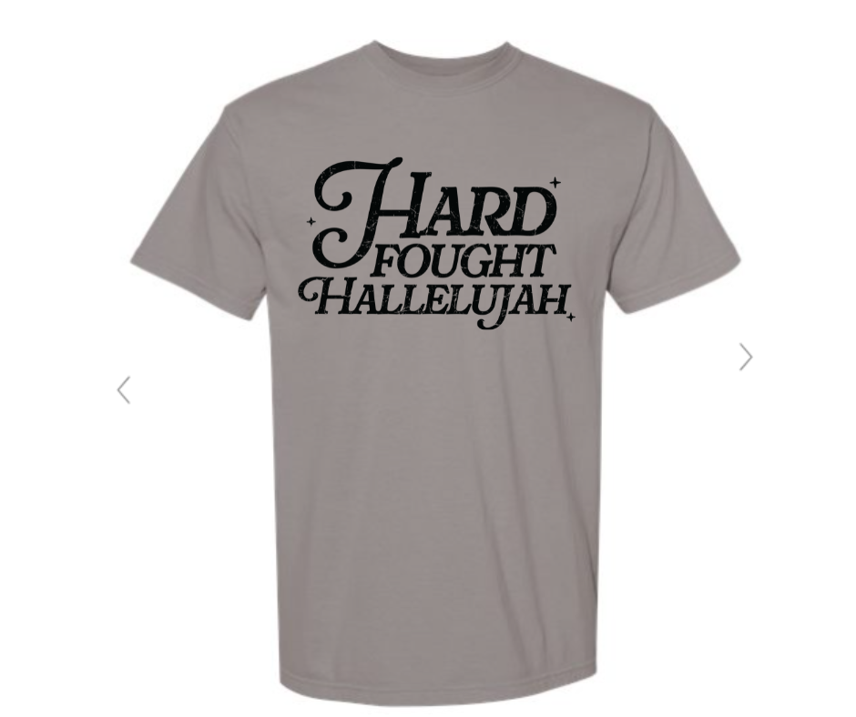 ADULT SIZES - Hard Fought Hallelujah- Apparel