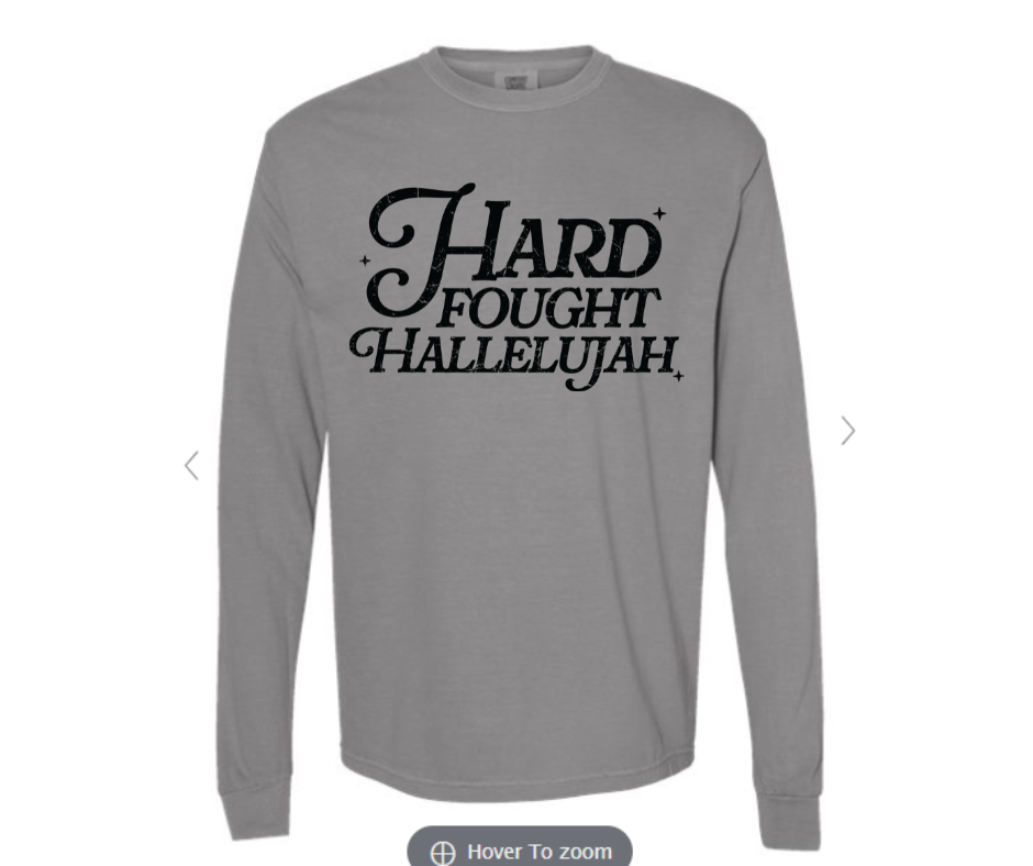 ADULT SIZES - Hard Fought Hallelujah- Apparel