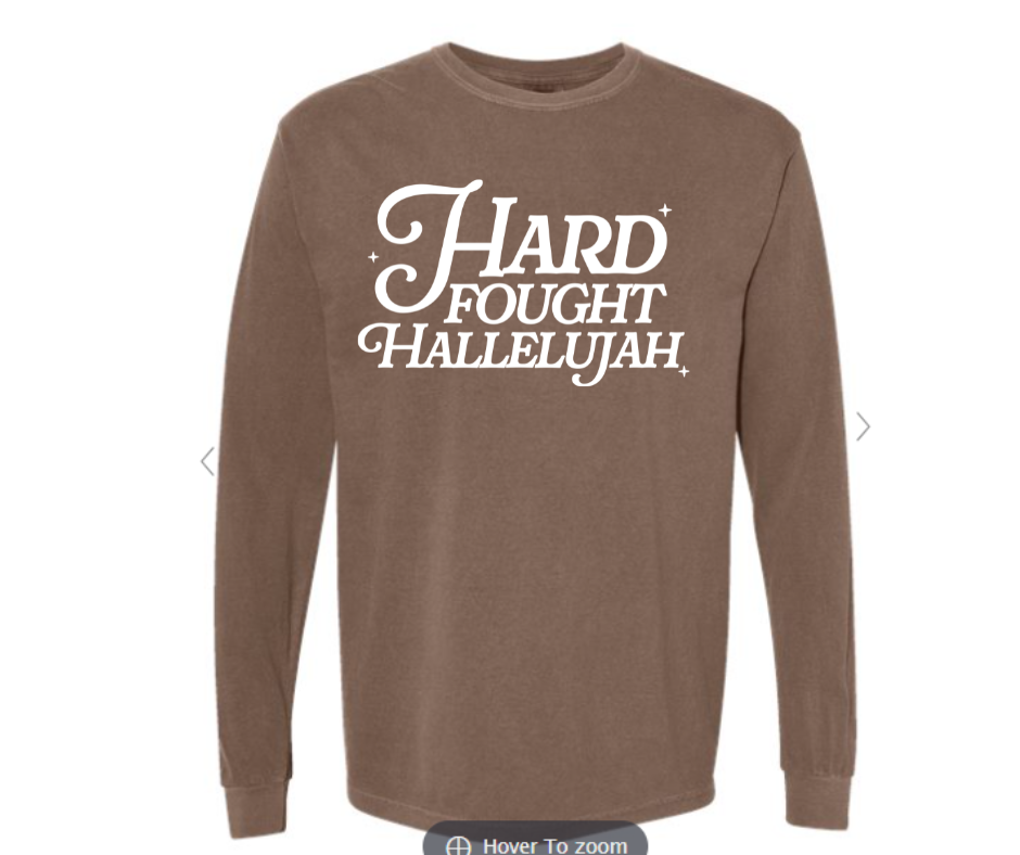 ADULT SIZES - Hard Fought Hallelujah- Apparel