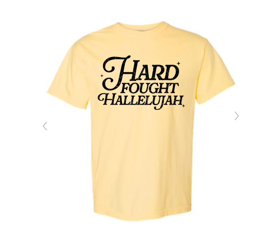 ADULT SIZES - Hard Fought Hallelujah- Apparel