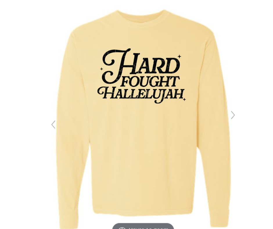 ADULT SIZES - Hard Fought Hallelujah- Apparel
