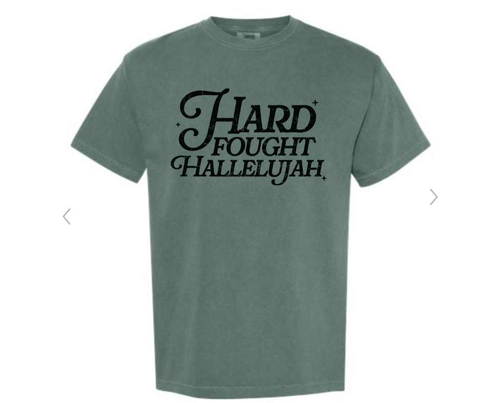 ADULT SIZES - Hard Fought Hallelujah- Apparel