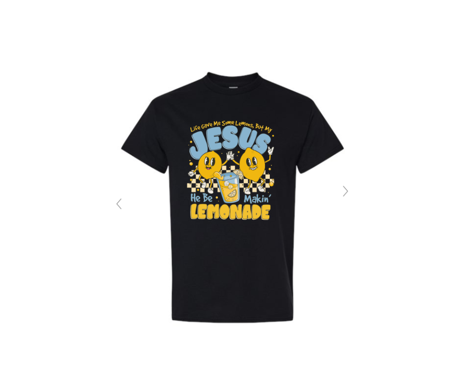 ADULT SIZES - Jesus be making Lemonade - Apparel