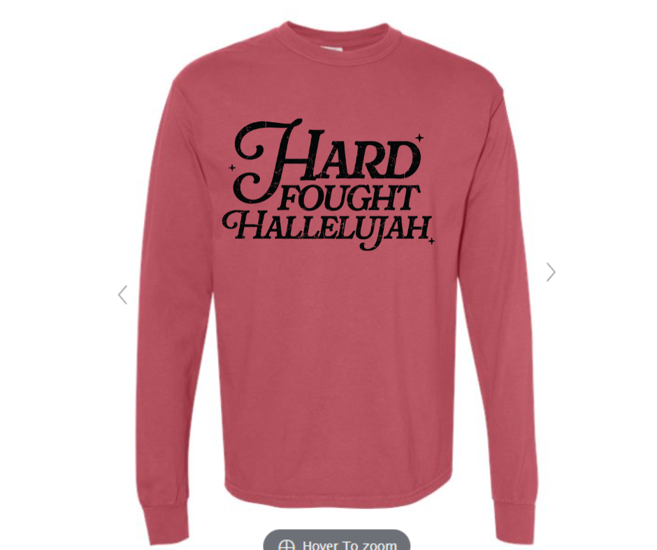 ADULT SIZES - Hard Fought Hallelujah- Apparel
