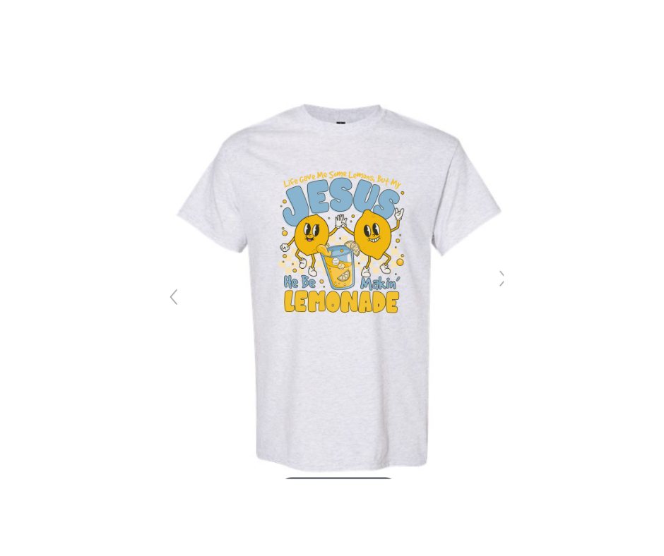 ADULT SIZES - Jesus be making Lemonade - Apparel