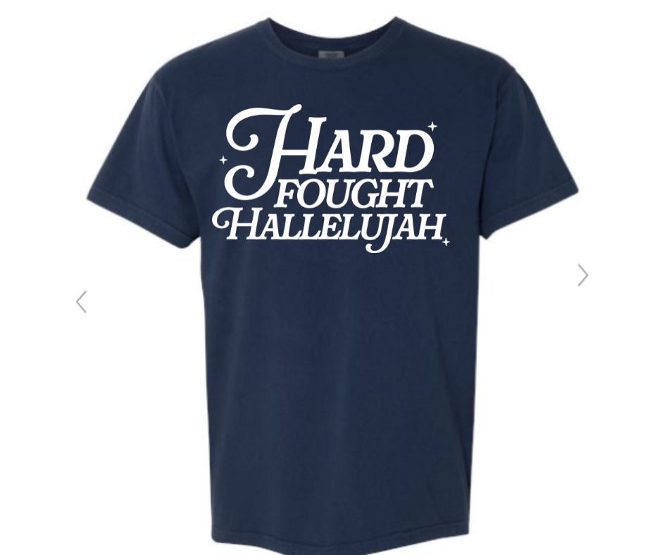 ADULT SIZES - Hard Fought Hallelujah- Apparel