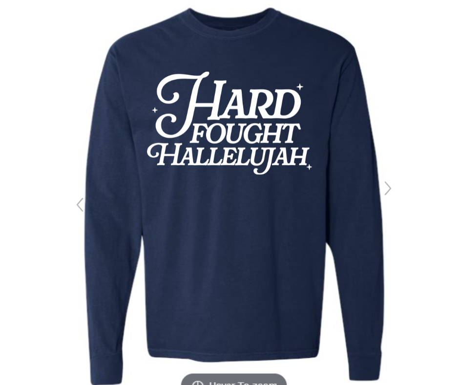 ADULT SIZES - Hard Fought Hallelujah- Apparel