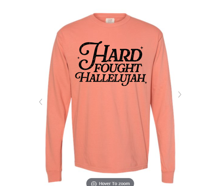 ADULT SIZES - Hard Fought Hallelujah- Apparel